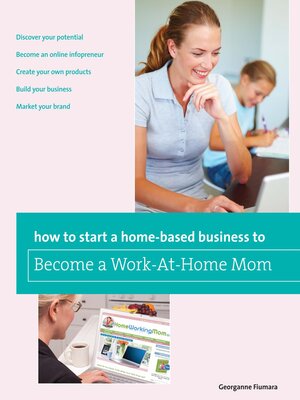 cover image of How to Start a Home-based Business to Become a Work-At-Home Mom